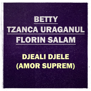 DJEALI DJELE (Amor Suprem) by Betty Blue, Tzanca Uraganu