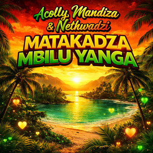 Matakadza Mbilu Yanga by Acolly Mandiza, NETHWADZI