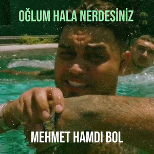 Mehmet Hamdi Bol - Oğlum Hala Nerdesiniz