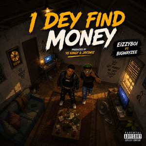 I Dey Find Money by Eizzyboi, BigWayzee