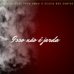 Tshunami - Isso Não É Jarda (feat. Papa Swag & Sílvia dos Santos)