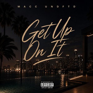 Get Up On It by Macc Undftd
