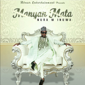 Nura M. Inuwa - Manyan Mata Song