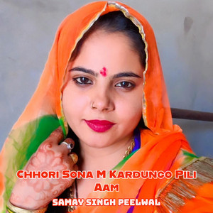 Chhori Sona M Kardungo Pili Aam by Samay Singh Peelwal