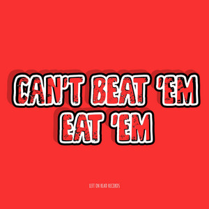 Can't Beat 'Em Eat 'Em by Left On Read Records