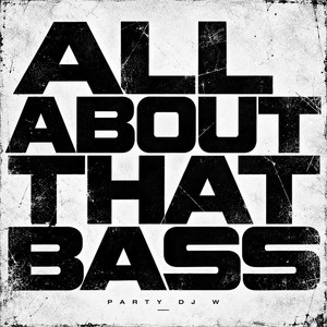 All About That Bass by Party DJ W