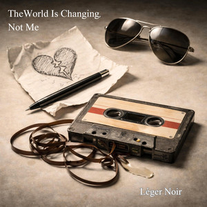 The World Is Changing, Not Me by Léger Noir