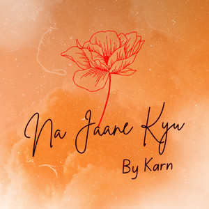Na Jaane Kyu by Karn