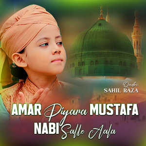 Sahil Raza Qadri - Amar Piyara Mustafa Nabi Salle Aala