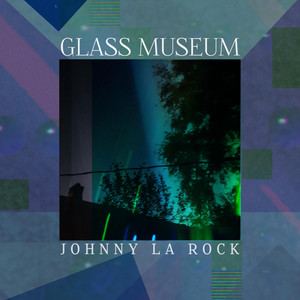 Johnny La Rock - Glass Museum