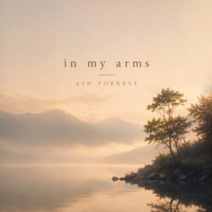 in my arms by Ash Forrest