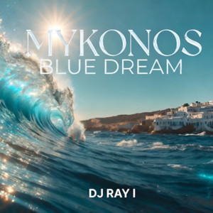 Myconos Blue Dream by DJ Ray I