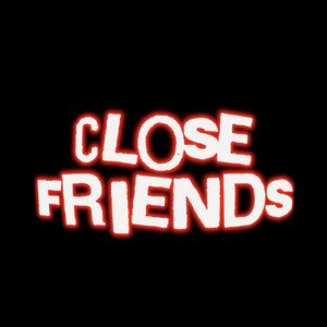 CLOSE FRIENDS by ROME HUNNIT, 3200 TRE