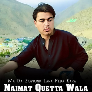 Naimat Quetta Wala - Ma Da Zowond Lara Peda Kara