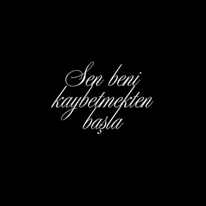 Sen Beni Kaybetmekten Başla