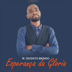 Ir. Deodato Bikindo - Esperança da Gloria