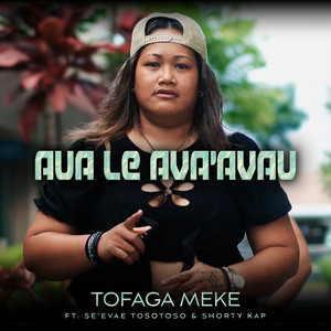 Tofaga Meke - Aua le Ava'avau (feat. Shorty Kap & Se'evae Tosotoso)
