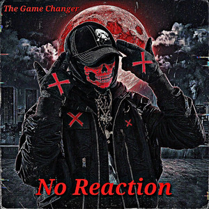 No Reaction by The Game Changer
