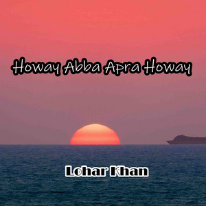 Lohar Khan - Howay Abba Apra Howay
