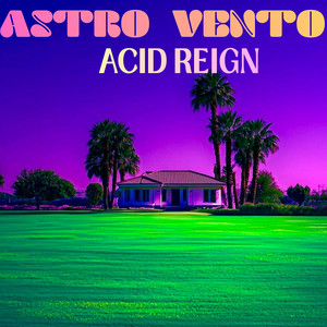Acid reign by Astro vento