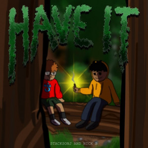 Have It by StacksOnJ, Nick B