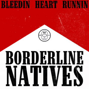BLEEDIN HEART RUNNIN by Borderline Natives