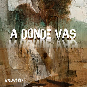 A Donde Vas by Wylliam Rex