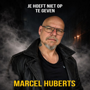 Marcel Huberts - Je Hoeft Niet Op Te Geven