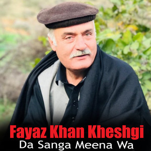 Fayaz Khan Kheshgi - Da Sanga Meena Wa