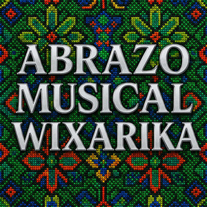 Abrazo Musical Wixarika - Dios Bendiga Nuestro Amor