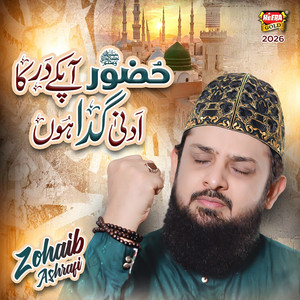 Zohaib Ashrafi - Huzoor Aap Ke Dar Ka Adna Gada Hun