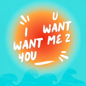 I Want You U Want Me 2