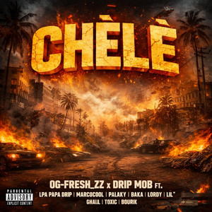 Og Fresh Zz - CHÈLÈ (feat. LPA PAPA DRIP & BOURIK THE LATALAY)