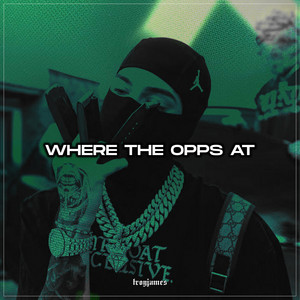 Where the Opps at ? by TROYJAMES