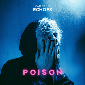 Poison by Faded In Echoes