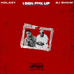 I DON FUCK UP by Holazy, Bj Show