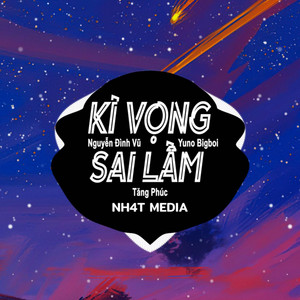Kỳ Vọng Sai Lầm (NH4T Remix) by Yuno Bigboi, Nguyễn Đình Vũ, Tăng Phúc, NH4T Media Music