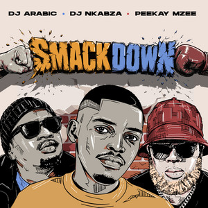 Smackdown by Dj Arabic, DJ Nkabza, PeeKay Mzee