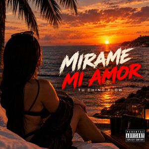 MIRAME MI AMOR by TU CHINO FLOW