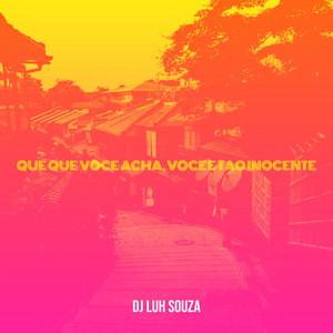 Dj Luh Souza - Que Que Você Acha, Você E Tao Inocente