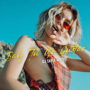 Baby Tu Me Gustas by DJ TAPIA MIKY