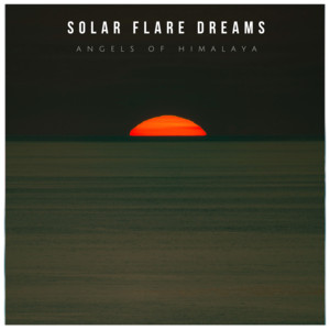 Solar Flare Dreams by Angels of Himalaya