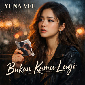 Bukan Kamu Lagi by Fendry Alamsyah, YUNA VEE