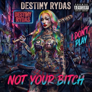 Not your bitch no more by Destiny Rydas