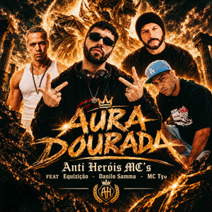 Aura Dourada by Anti Heróis MC's, Equizição, Danilo Samma, mctyu