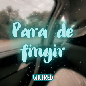 Para de fingir by wilfred