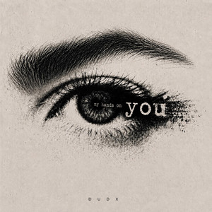 my hands on you by DUDX