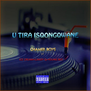 Utira Isqongqwane by Chamer Boys, Ice Cream, Candy Q, Young Bee