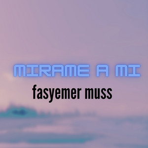 Mirame a mi by Fasyemer Muss