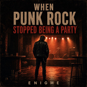 When Punk Rock Stopped Being a Party by Enigme